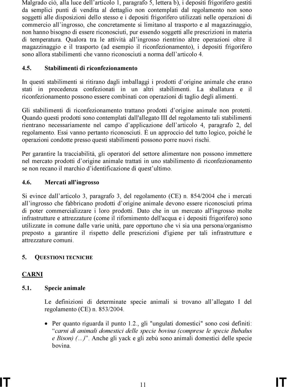 riconosciuti, pur essendo soggetti alle prescrizioni in materia di temperatura.