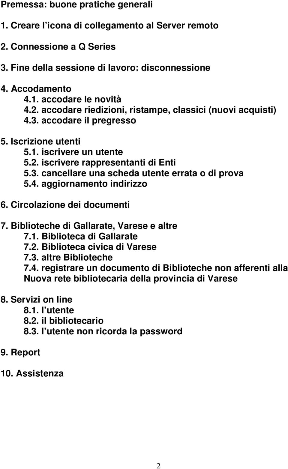 4. aggiornamento indirizzo 6. Circolazione dei documenti 7. Biblioteche di Gallarate, Varese e altre 7.1. Biblioteca di Gallarate 7.2. Biblioteca civica di Varese 7.3. altre Biblioteche 7.4. registrare un documento di Biblioteche non afferenti alla Nuova rete bibliotecaria della provincia di Varese 8.