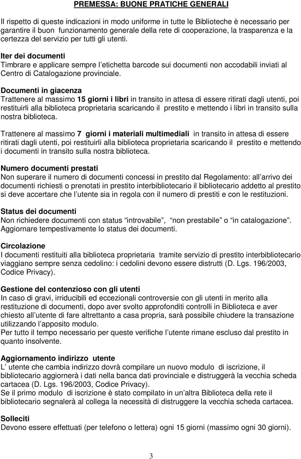 Iter dei documenti Timbrare e applicare sempre l etichetta barcode sui documenti non accodabili inviati al Centro di Catalogazione provinciale.