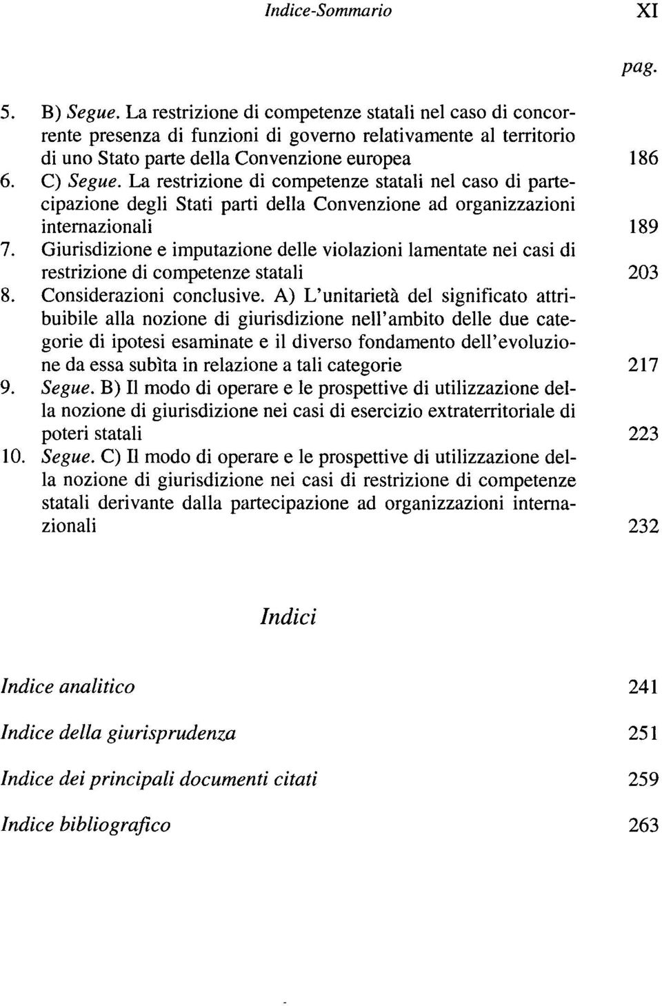 La restrizione di competenze statali nel caso di partecipazione degli Stati parti della Convenzione ad organizzazioni internazionali 189 7.