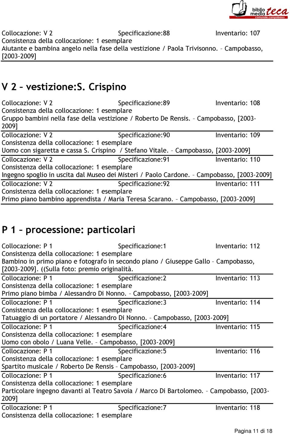 Campobasso, [2003- Collocazione: V 2 Specificazione:90 Inventario: 109 Uomo con sigaretta e cassa S. Crispino / Stefano Vitale.