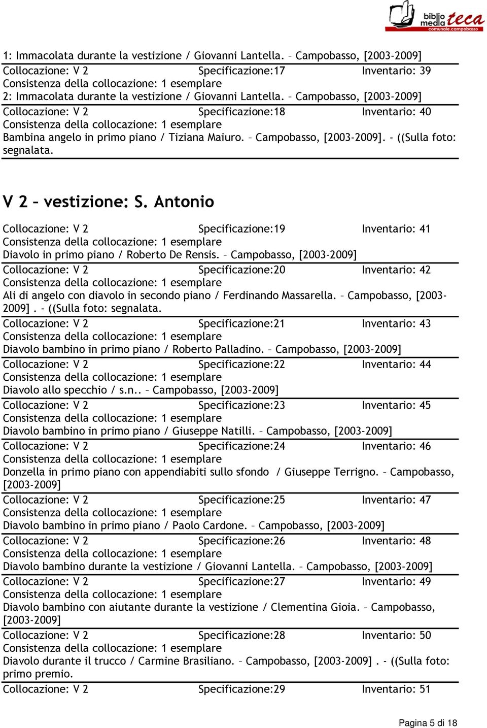 Antonio Collocazione: V 2 Specificazione:19 Inventario: 41 Diavolo in primo piano / Roberto De Rensis.