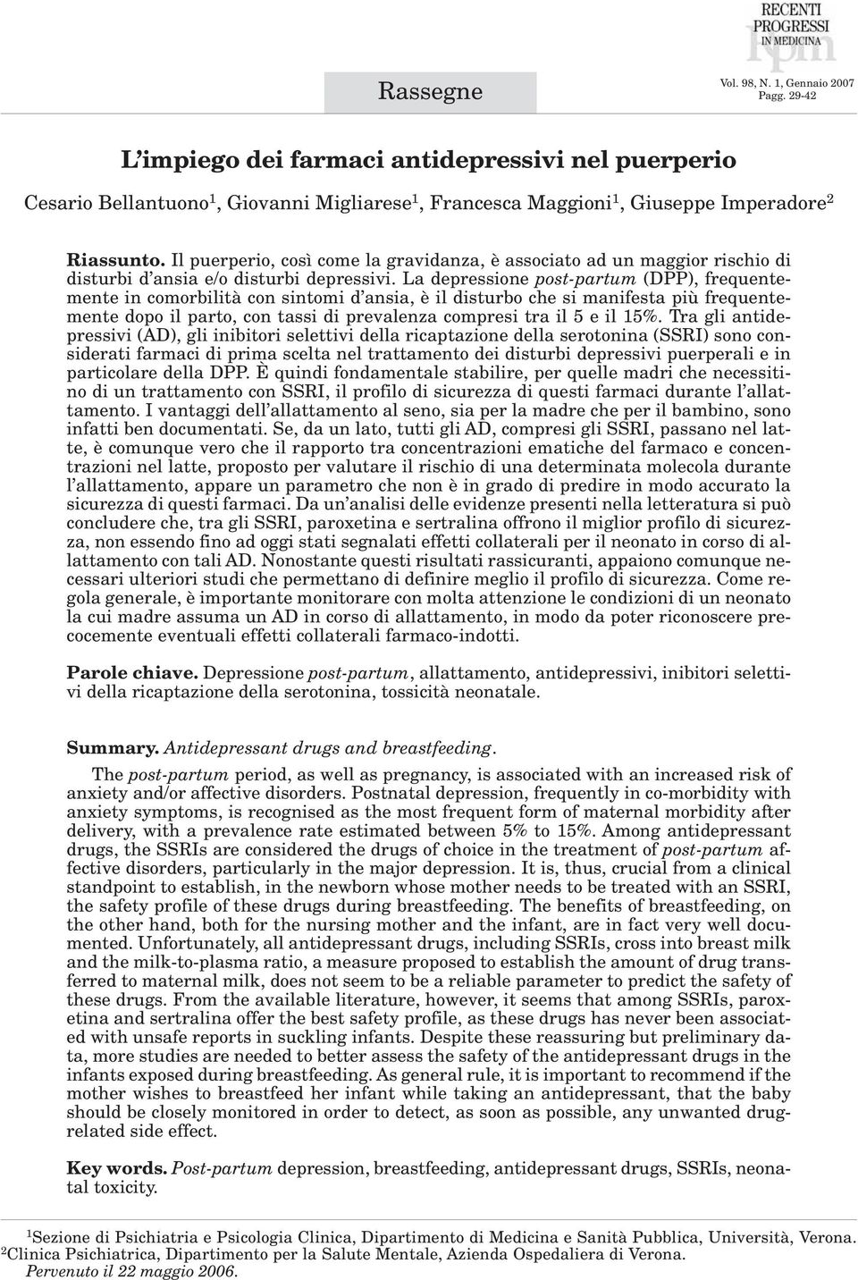 La depressione post-partum (DPP), frequentemente in comorbilità con sintomi d ansia, è il disturbo che si manifesta più frequentemente dopo il parto, con tassi di prevalenza compresi tra il 5 e il