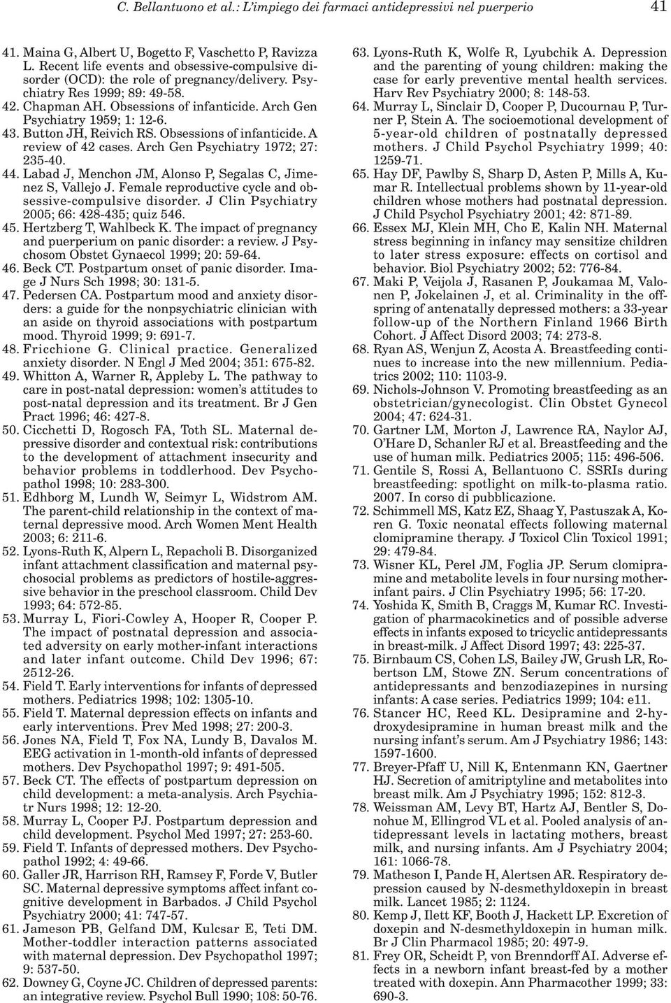 Arch Gen Psychiatry 1959; 1: 12-6. 43. Button JH, Reivich RS. Obsessions of infanticide. A review of 42 cases. Arch Gen Psychiatry 1972; 27: 235-40. 44.