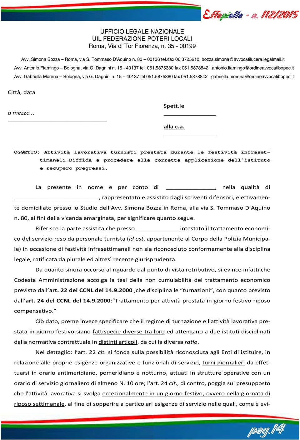 Dagnini n. 15 40137 tel 051.5875380 fax 051.5878842 gabriella.morena@ordineavvocatibopec.it Città, data a mezzo.. Spett.le alla c.a. OGGETTO: Attività lavorativa turnisti prestata durante le festività infrasettimanali_diffida e recupero pregressi.