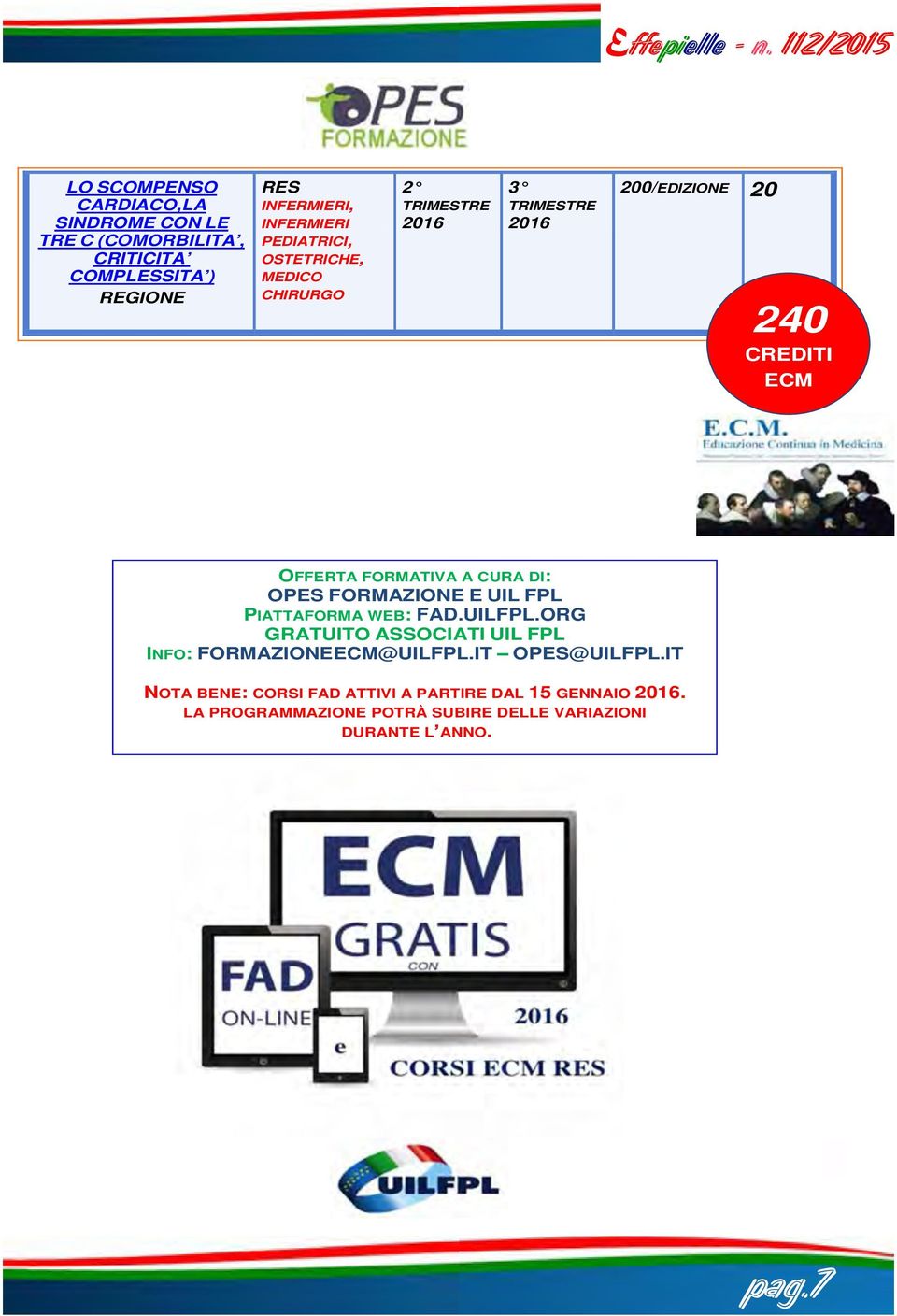 OPES FORMAZIONE E UIL FPL PIATTAFORMA WEB:.UILFPL.ORG GRATUITO ASSOCIATI UIL FPL INFO: FORMAZIONEECM@UILFPL.