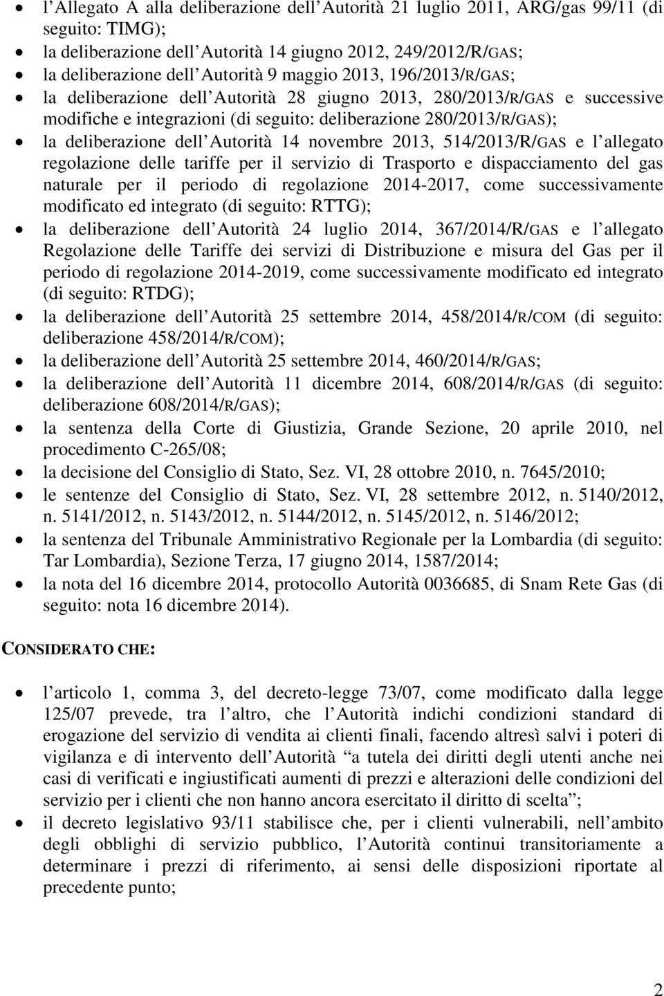 novembre 2013, 514/2013/R/GAS e l allegato regolazione delle tariffe per il servizio di Trasporto e dispacciamento del gas naturale per il periodo di regolazione 2014-2017, come successivamente