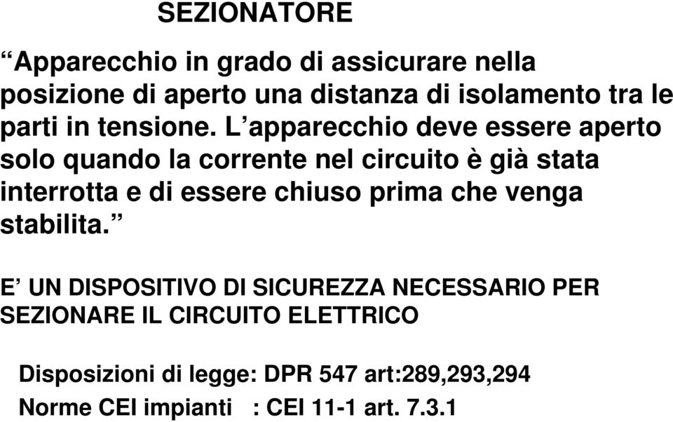 L apparecchio deve essere aperto solo quando la corrente nel circuito è già stata interrotta e di essere