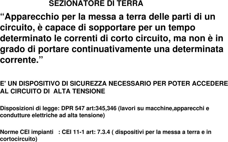 E' UN DISPOSITIVO DI SICUREZZA NECESSARIO PER POTER ACCEDERE AL CIRCUITO DI ALTA TENSIONE Disposizioni di legge: DPR 547 art:345,346