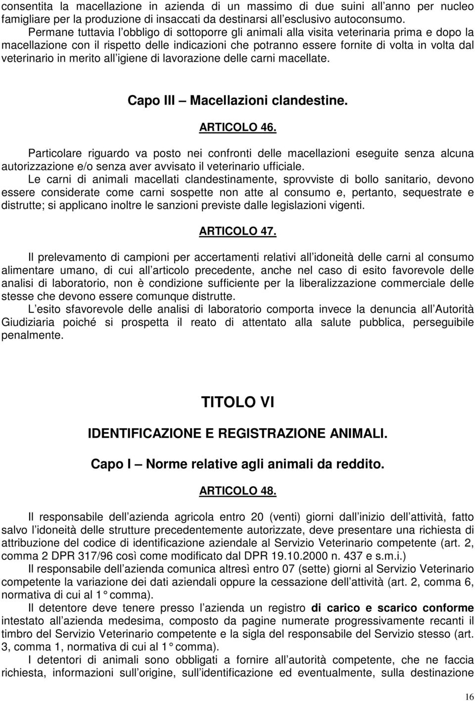 veterinario in merito all igiene di lavorazione delle carni macellate. Capo III Macellazioni clandestine. ARTICOLO 46.