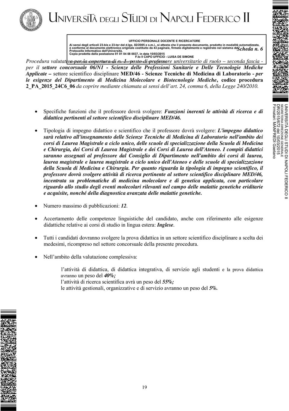 MED/46 - Scienze Tecniche di Medicina di Laboratorio - per le esigenze del Dipartimento di Medicina Molecolare e Biotecnologie Mediche, codice procedura 2_PA_2015_24C6_06 da coprire mediante chiamata