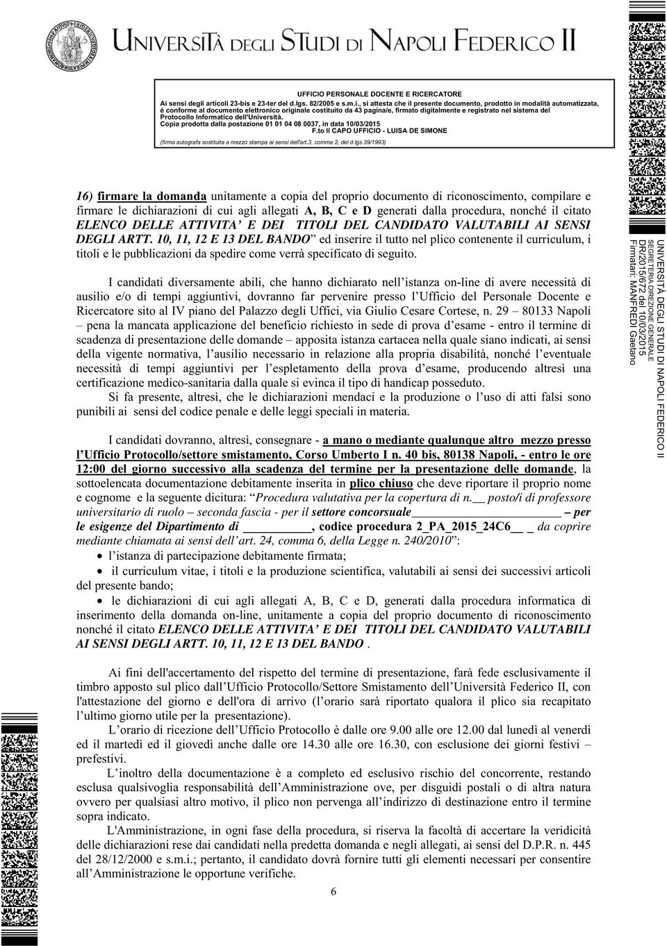 10, 11, 12 E 13 DEL BANDO ed inserire il tutto nel plico contenente il curriculum, i titoli e le pubblicazioni da spedire come verrà specificato di seguito.