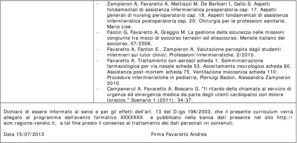 La gestione della sicurezza nelle missioni congiunte tra mezzi di soccorso terrestri ed elisoccorso; Mensile italiano del soccorso, 07/2006. - Favaretto A, Fanton E., Zampieron A.