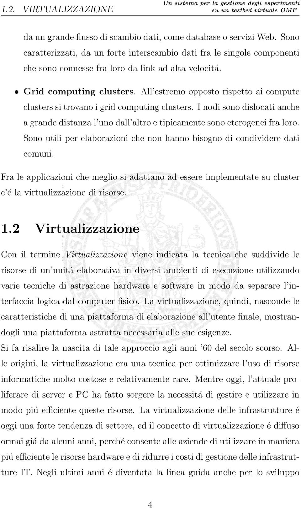 All estremo opposto rispetto ai compute clusters si trovano i grid computing clusters. I nodi sono dislocati anche a grande distanza l uno dall altro e tipicamente sono eterogenei fra loro.