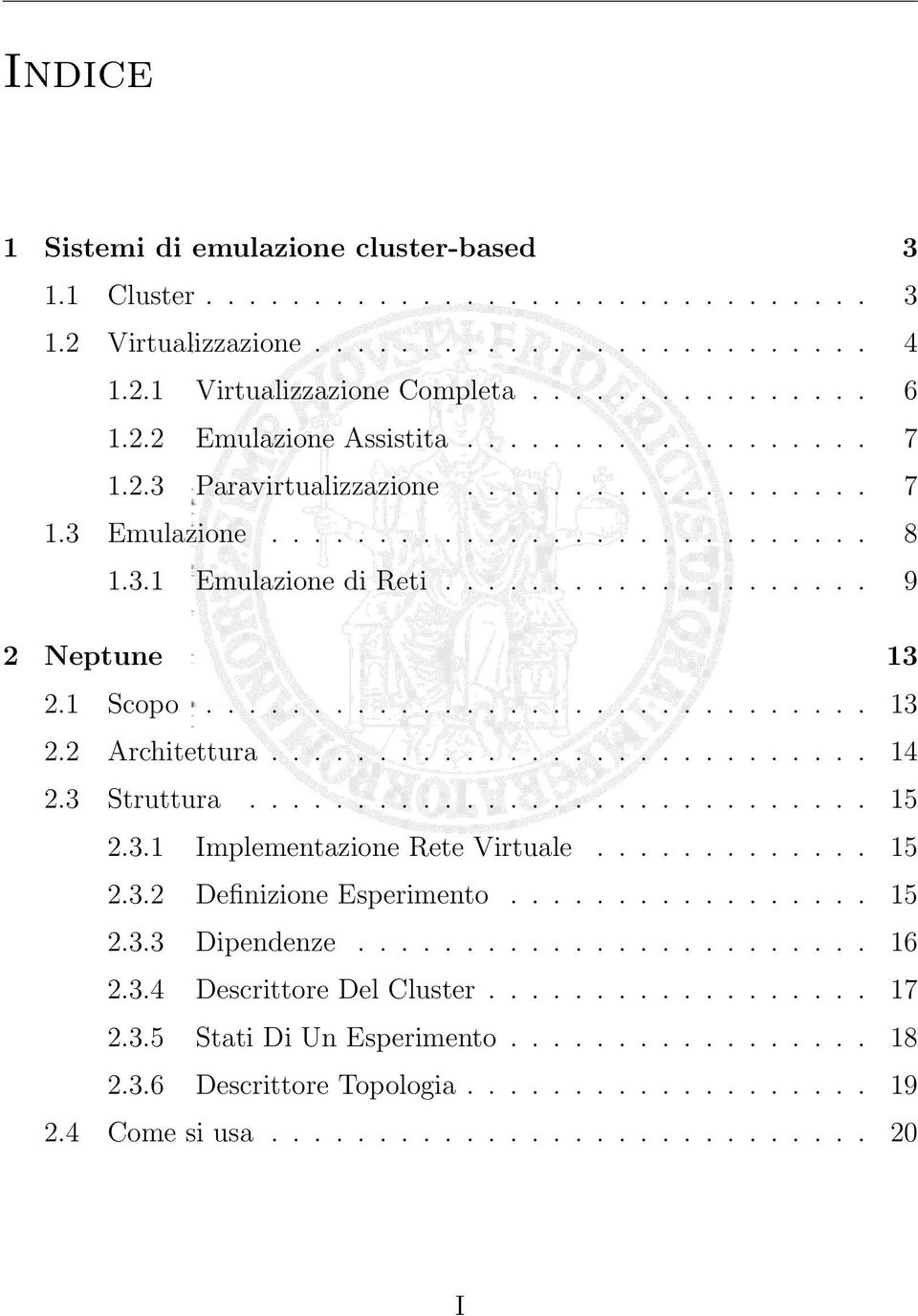 ........................... 14 2.3 Struttura............................. 15 2.3.1 Implementazione Rete Virtuale............. 15 2.3.2 Definizione Esperimento................. 15 2.3.3 Dipendenze.