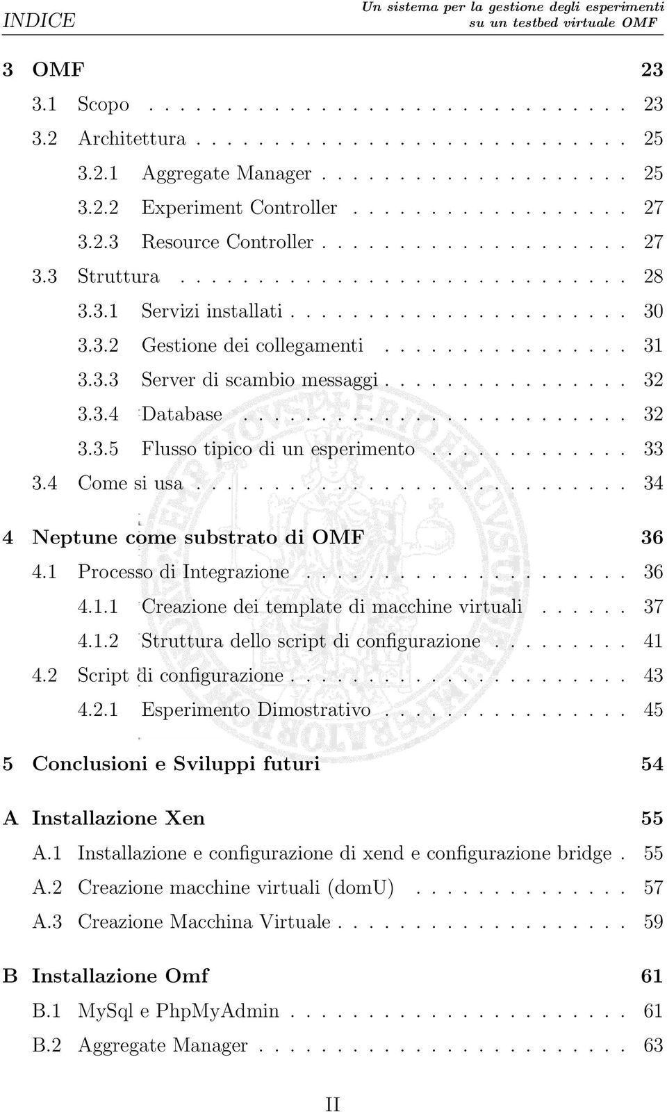 ............... 32 3.3.4 Database......................... 32 3.3.5 Flusso tipico di un esperimento............. 33 3.4 Come si usa............................ 34 4 Neptune come substrato di OMF 36 4.