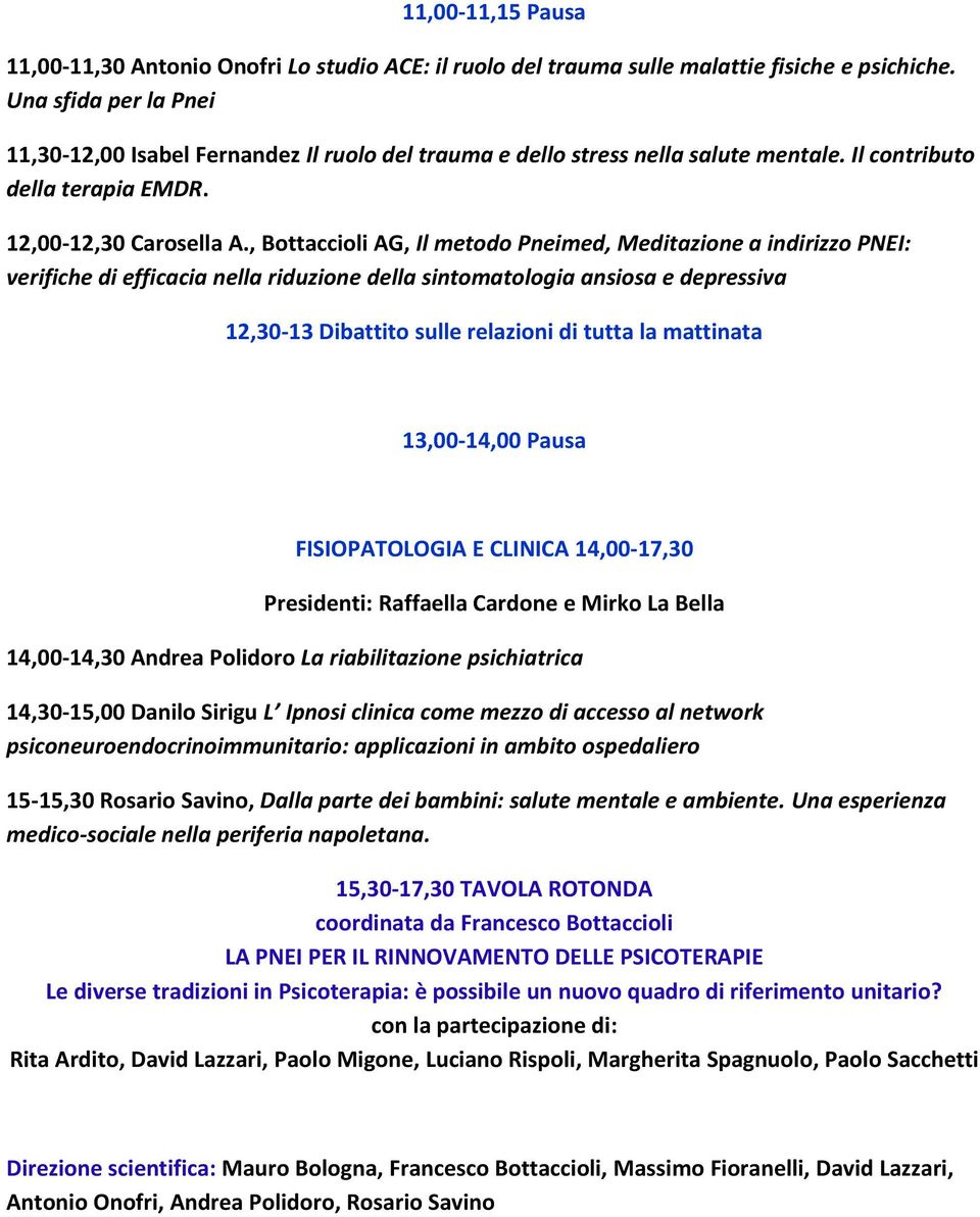 , Bottaccioli AG, Il metodo Pneimed, Meditazione a indirizzo PNEI: verifiche di efficacia nella riduzione della sintomatologia ansiosa e depressiva 12,30-13 Dibattito sulle relazioni di tutta la