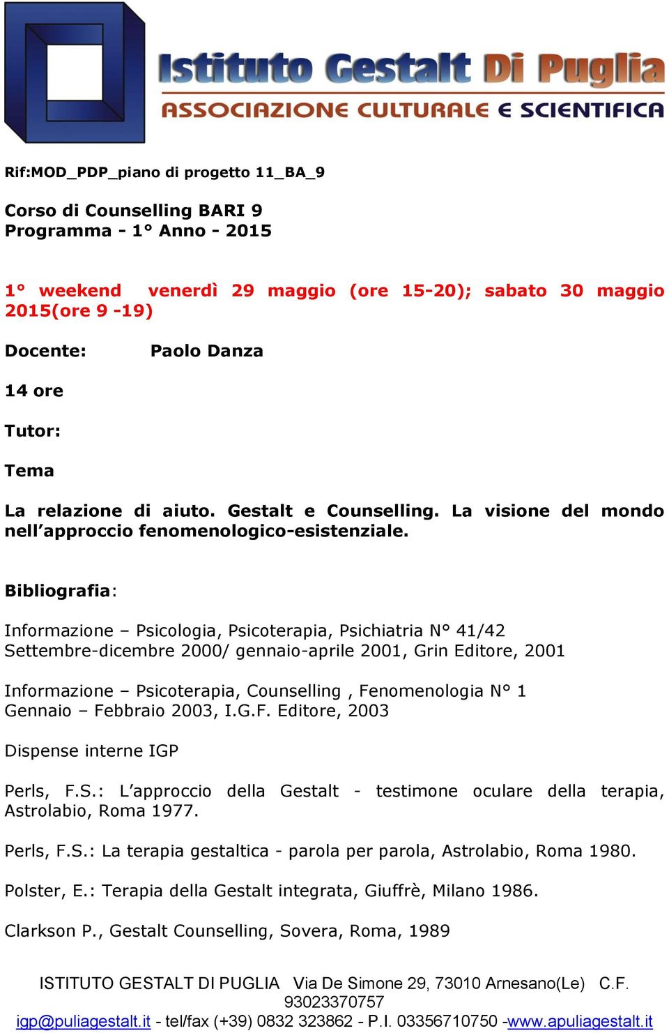 Informazione Psicologia, Psicoterapia, Psichiatria N 41/42 Settembre-dicembre 2000/ gennaio-aprile 2001, Grin Editore, 2001 Informazione Psicoterapia, Counselling, Fenomenologia N 1 Gennaio Febbraio