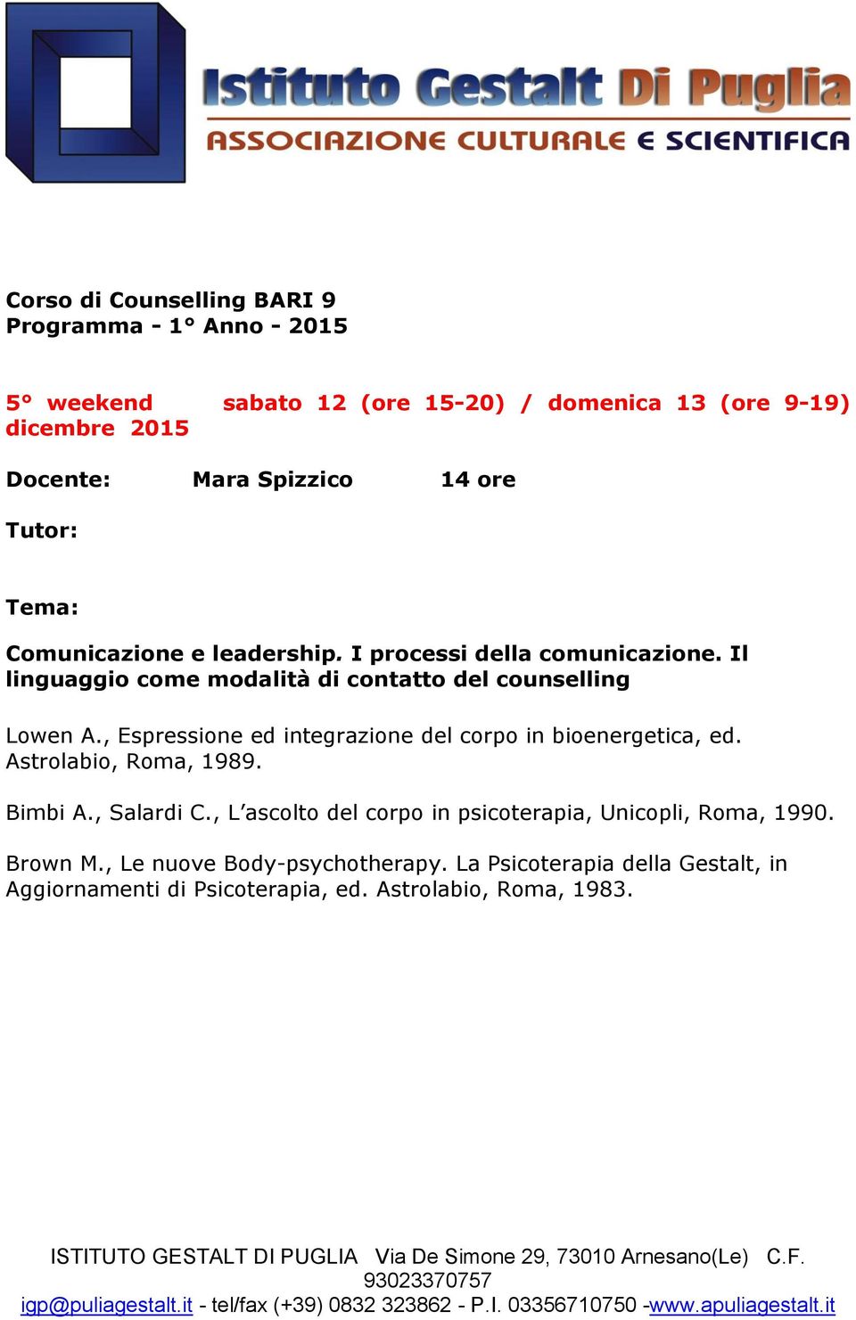 , Espressione ed integrazione del corpo in bioenergetica, ed. Astrolabio, Roma, 1989. Bimbi A., Salardi C.