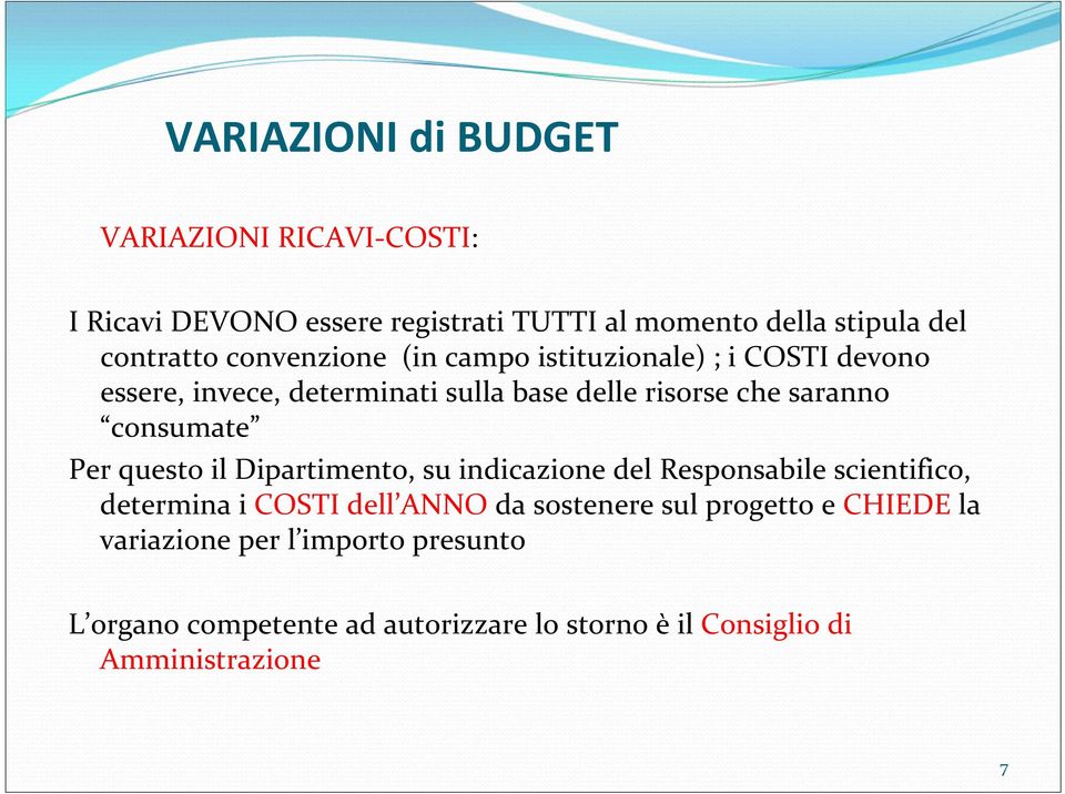 consumate Per questo il Dipartimento, su indicazione del Responsabile scientifico, determina i COSTI dell ANNO da sostenere