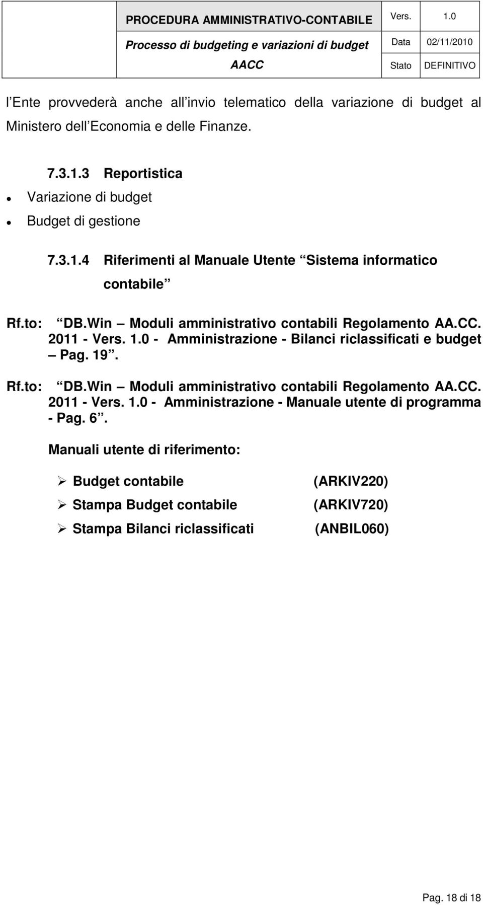 Win Moduli amministrativo contabili Regolamento AA.CC. 2011 - - Amministrazione - Bilanci riclassificati e budget Pag. 19. Rf.to: DB.