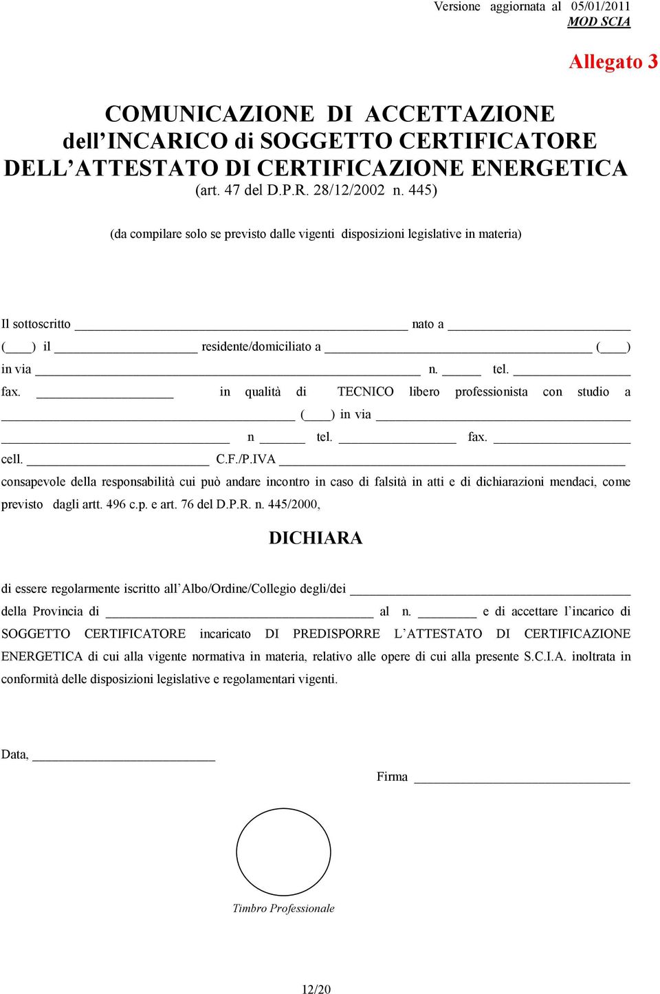 in qualità di TECNICO libero professionista con studio a ( ) in via n tel. fax. cell. C.F./P.