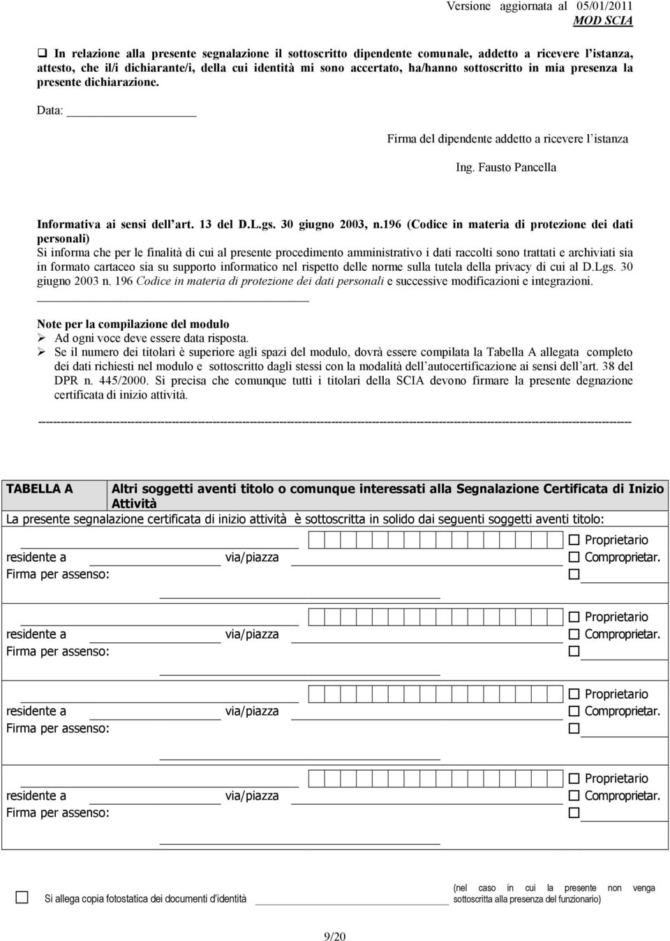 196 (Codice in materia di protezione dei dati personali) Si informa che per le finalità di cui al presente procedimento amministrativo i dati raccolti sono trattati e archiviati sia in formato