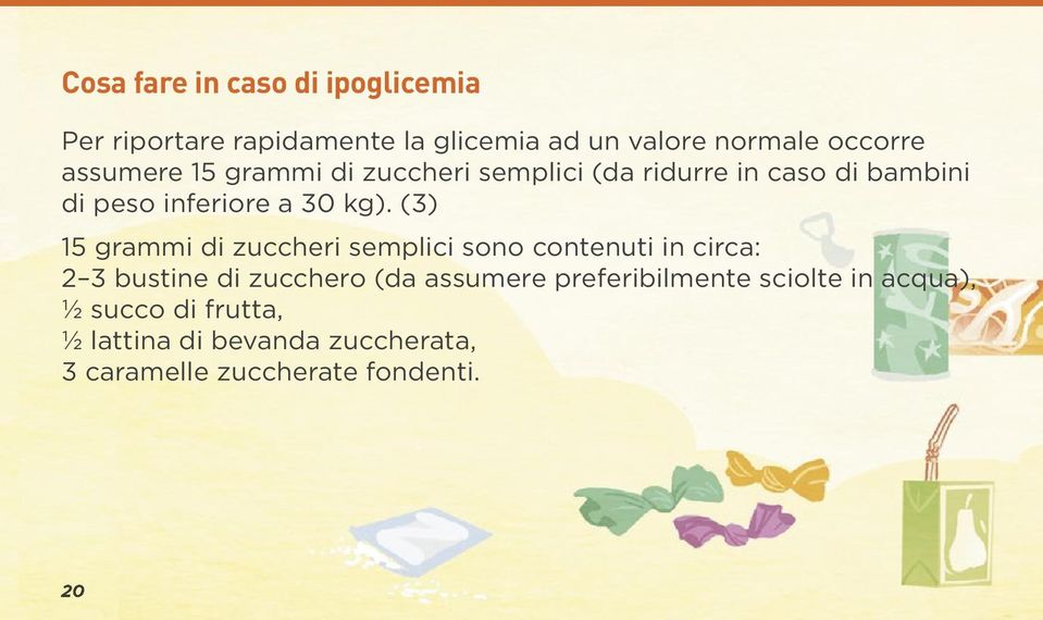 (3) 15 grammi di zuccheri semplici sono contenuti in circa: 2 3 bustine di zucchero (da assumere