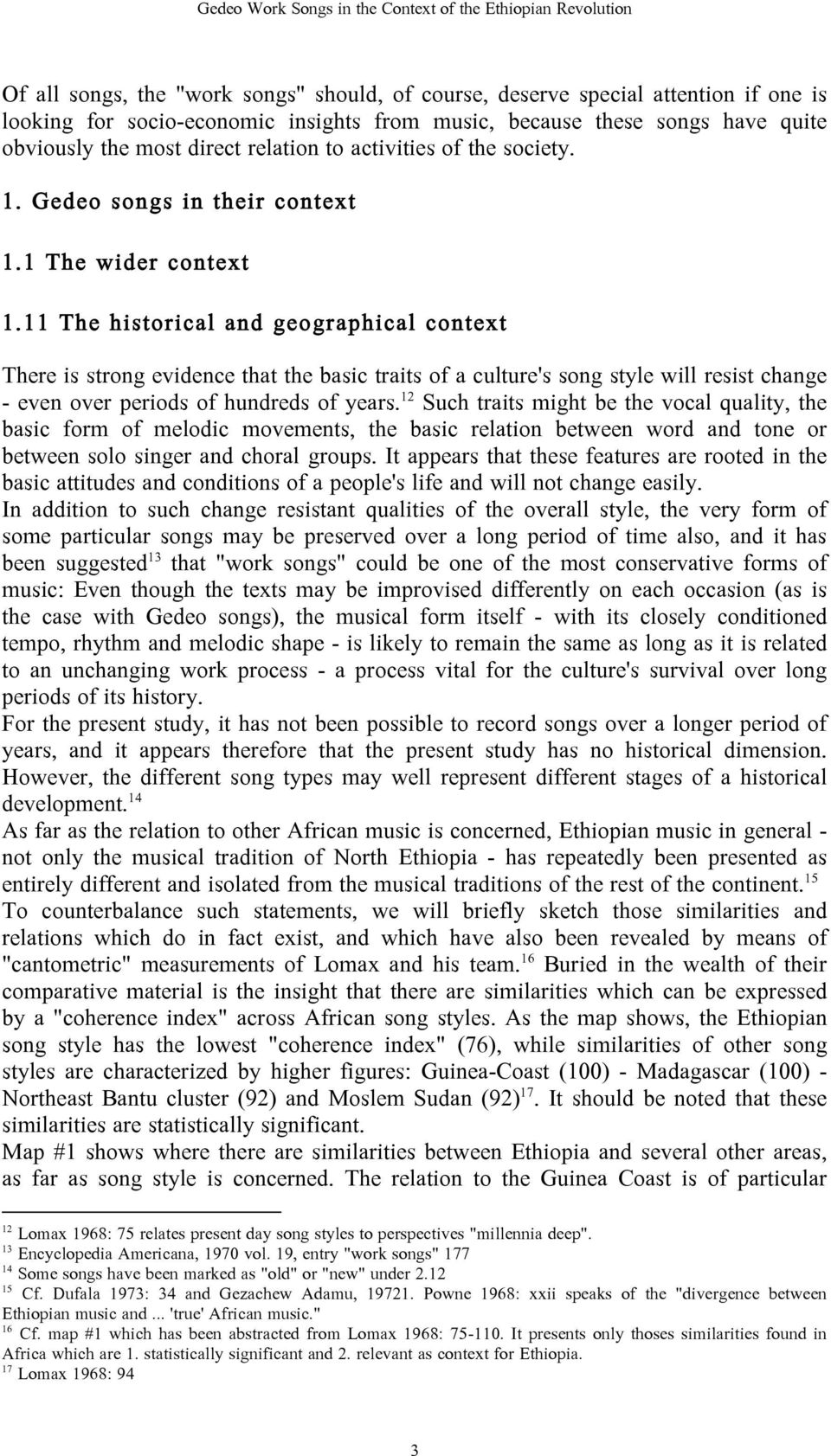 11 The historical and geographical context There is strong evidence that the basic traits of a culture's song style will resist change - even over periods of hundreds of years.