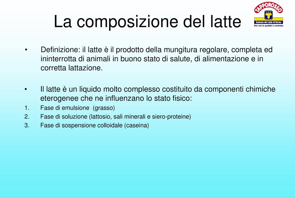 Il latte è un liquido molto complesso costituito da componenti chimiche eterogenee che ne influenzano lo stato