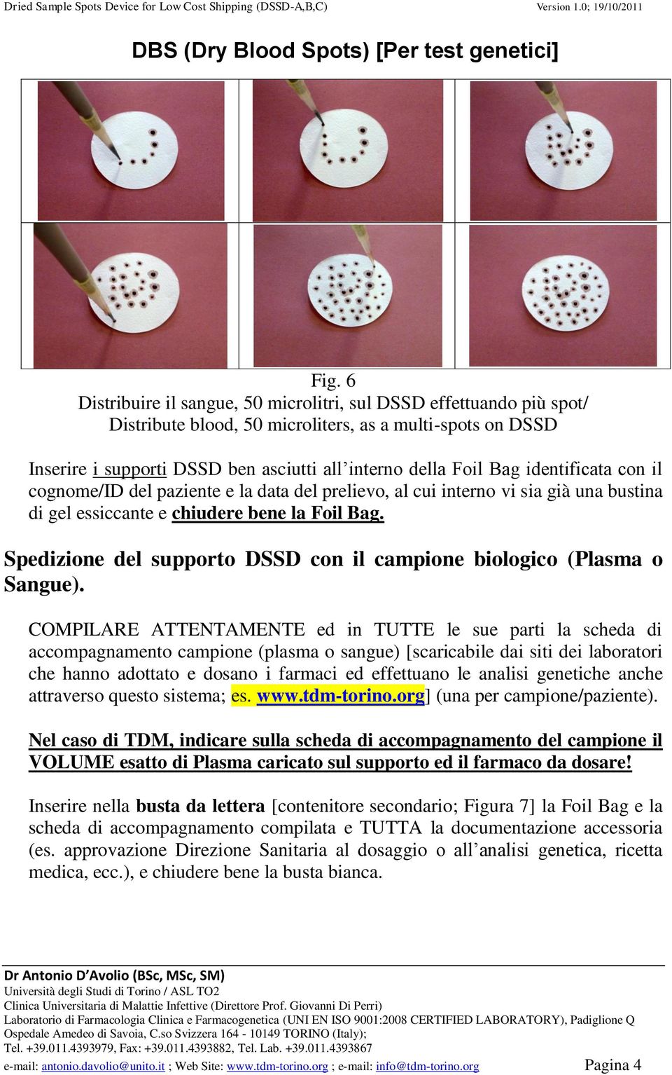 identificata con il cognome/id del paziente e la data del prelievo, al cui interno vi sia già una bustina di gel essiccante e chiudere bene la Foil Bag.