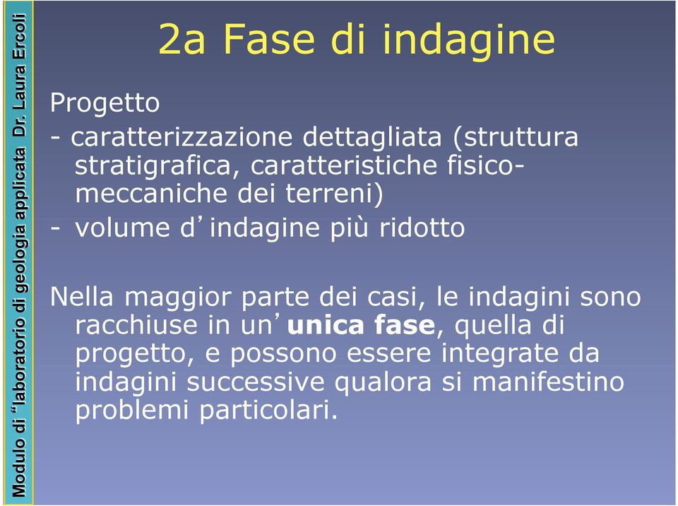 maggior parte dei casi, le indagini sono racchiuse in un unica fase, quella di progetto,