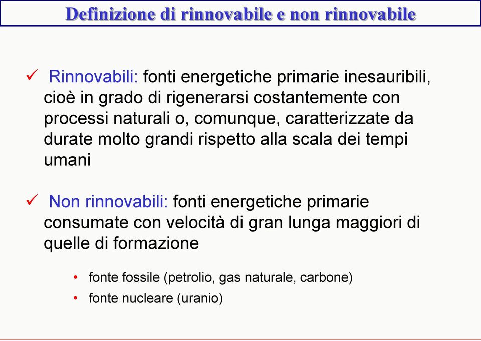 rispetto alla scala dei tempi umani Non rinnovabili: fonti energetiche primarie consumate con velocità di