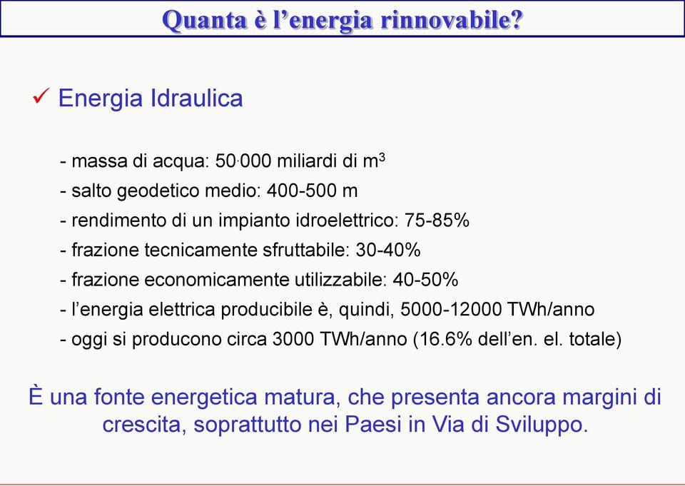 sfruttabile: 30-40% - frazione economicamente utilizzabile: 40-50% - l energia elettrica producibile è, quindi, 5000-12000