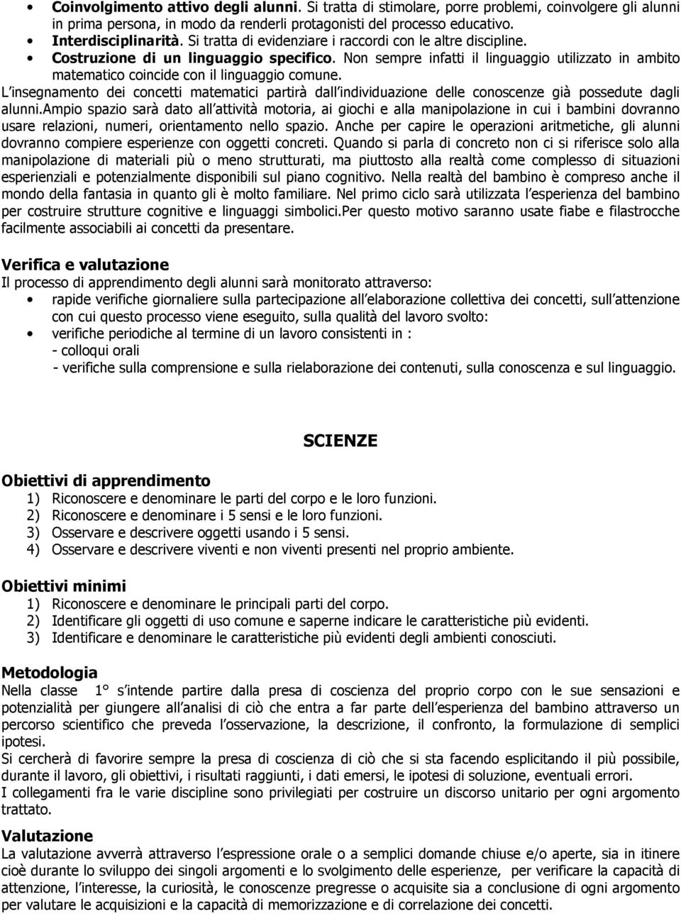 L insegnamento dei concetti matematici partirà dall individuazione delle conoscenze già possedute dagli alunni.