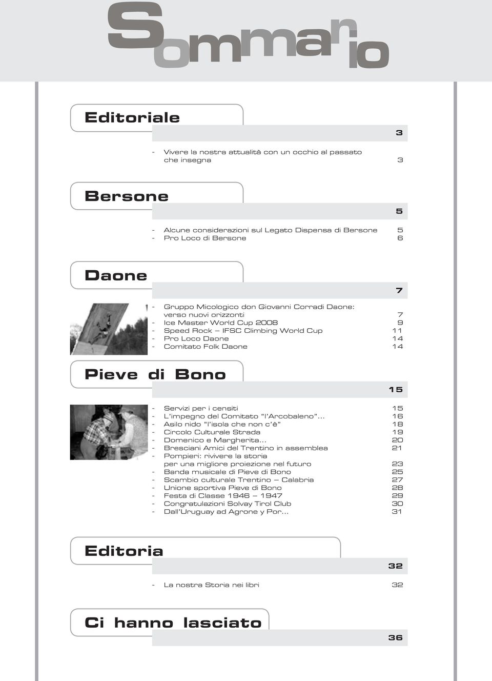 Servizi per i censiti 15 - L impegno del Comitato l Arcobaleno 16 - Asilo nido l isola che non c è 18 - Circolo Culturale Strada 19 - Domenico e Margherita.