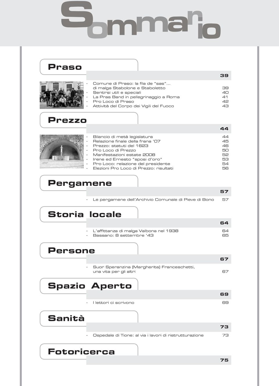 Bilancio di metà legislatura 44 - Relazione finale della frana 07 45 - Prezzo: statuti del 1623 46 - Pro Loco di Prezzo 50 - Manifestazioni estate 2008 52 - Irene ed Ernesto sposi d oro 53 - Pro