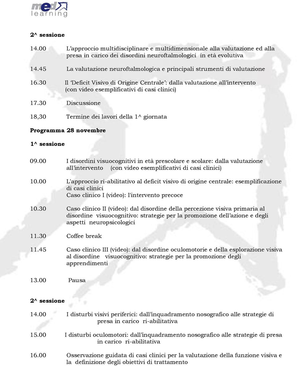 30 Discussione 18,30 Termine dei lavori della 1^ giornata Programma 28 novembre 1^ sessione 09.