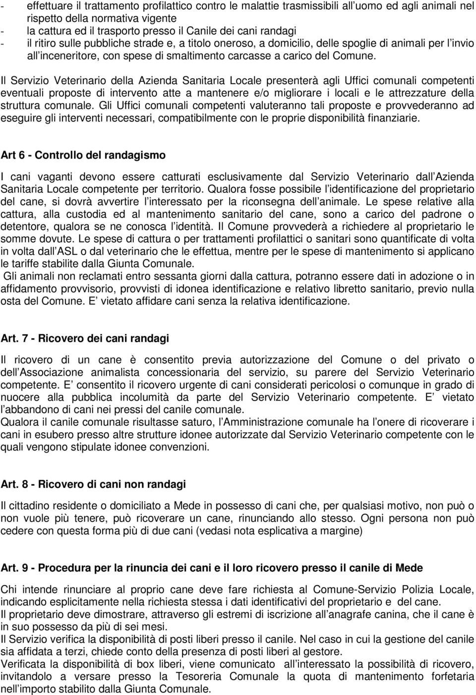 Il Servizio Veterinario della Azienda Sanitaria Locale presenterà agli Uffici comunali competenti eventuali proposte di intervento atte a mantenere e/o migliorare i locali e le attrezzature della