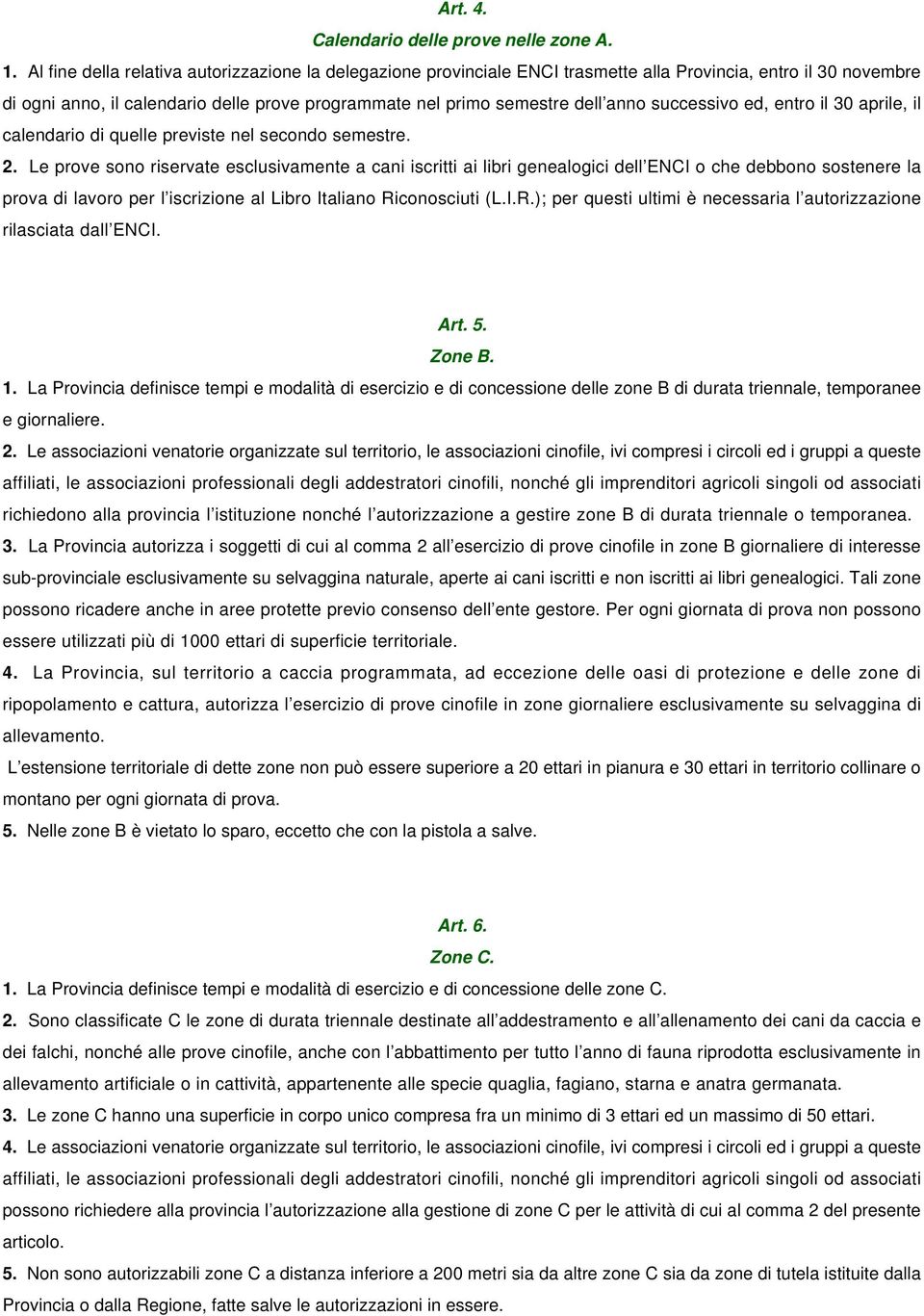 successivo ed, entro il 30 aprile, il calendario di quelle previste nel secondo semestre. 2.