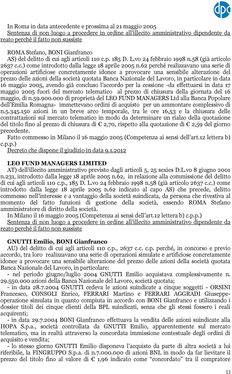 62 perché realizzavano una serie di operazioni artificiose concretamente idonee a provocare una sensibile alterazione del prezzo delle azioni della società quotata Banca Nazionale del Lavoro, in