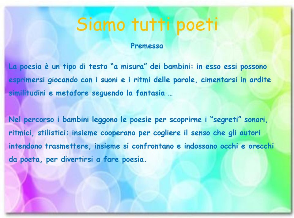 le poesie per scoprirne i segreti sonori, ritmici, stilistici: insieme cooperano per cogliere il senso che gli