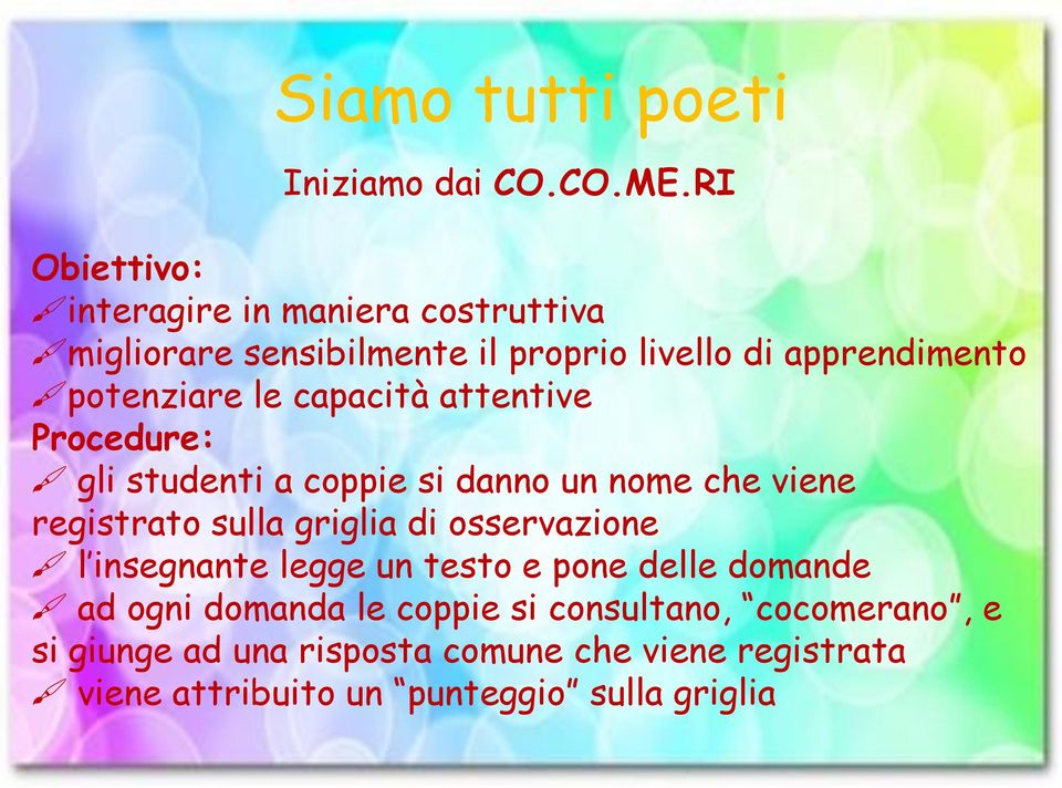 potenziare le capacità attentive Procedure: gli studenti a coppie si danno un nome che viene registrato sulla