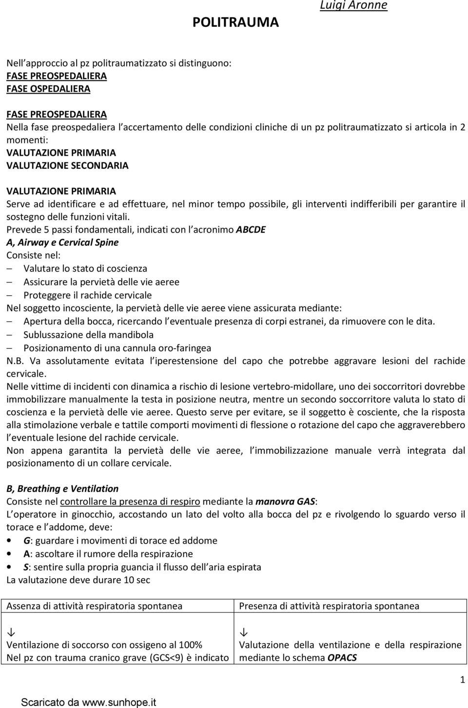 interventi indifferibili per garantire il sostegno delle funzioni vitali.