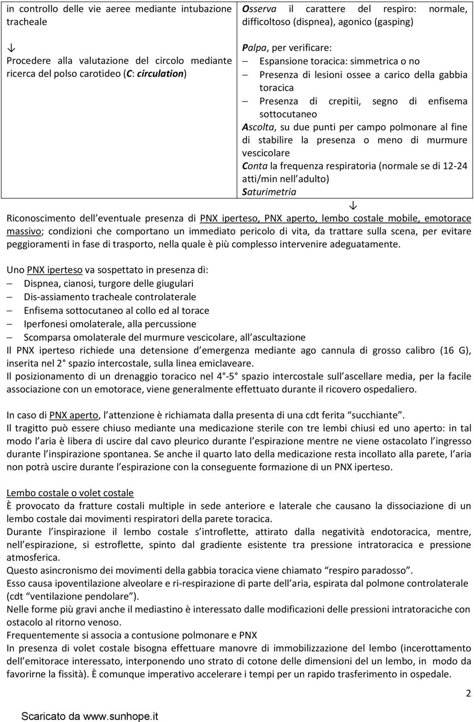 enfisema sottocutaneo Ascolta, su due punti per campo polmonare al fine di stabilire la presenza o meno di murmure vescicolare Conta la frequenza respiratoria (normale se di 12-24 atti/min nell