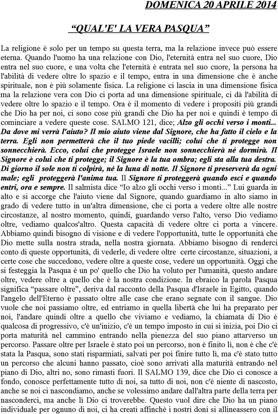 e il tempo, entra in una dimensione che è anche spirituale, non è più solamente fisica.