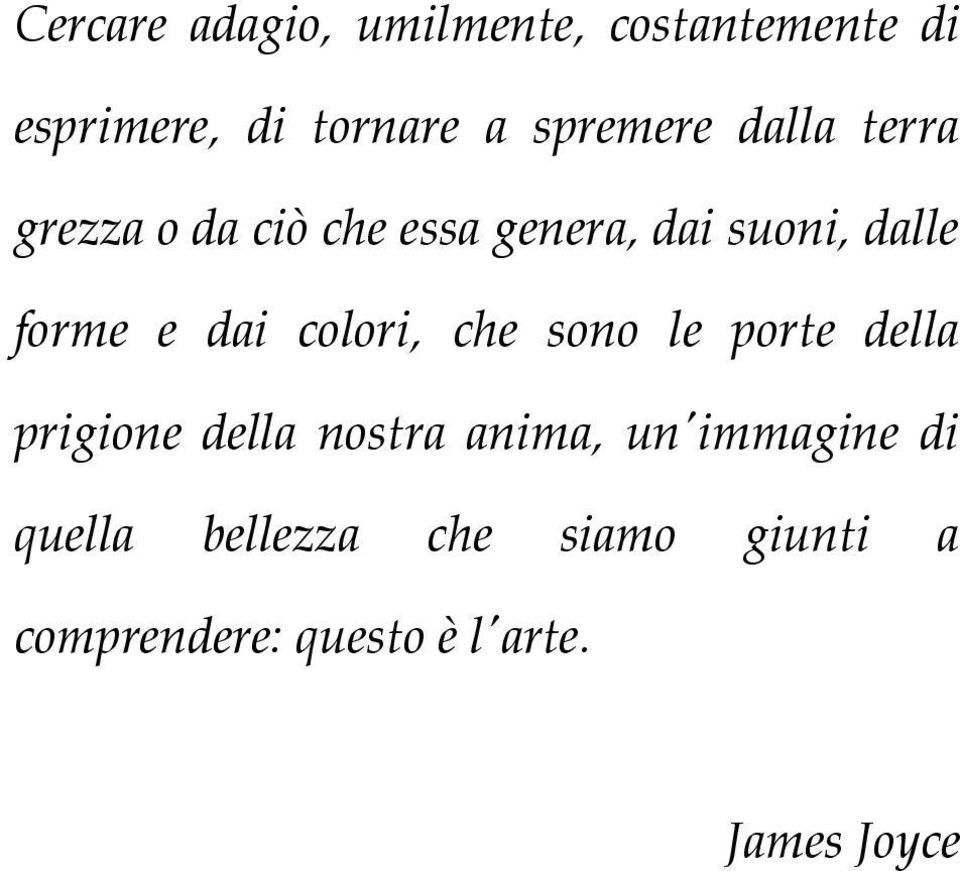 forme e dai colori, che sono le porte della prigione della nostra anima,