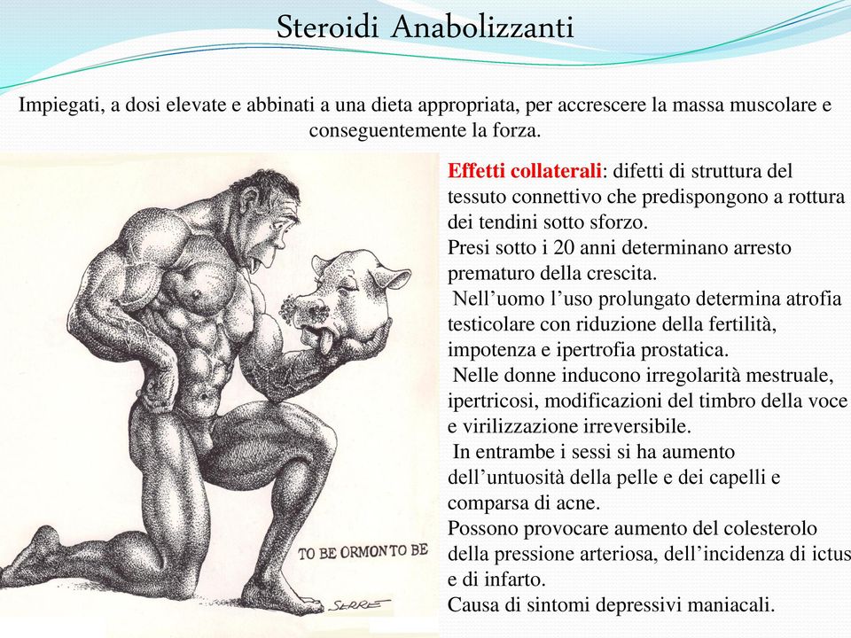 Nell uomo l uso prolungato determina atrofia testicolare con riduzione della fertilità, impotenza e ipertrofia prostatica.