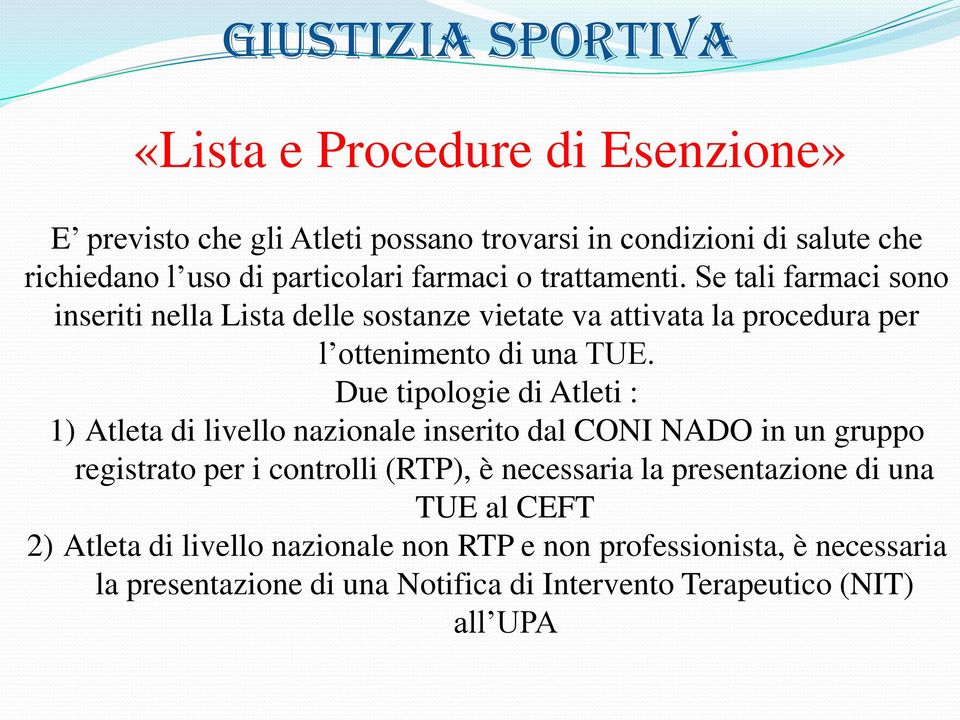 Due tipologie di Atleti : 1) Atleta di livello nazionale inserito dal CONI NADO in un gruppo registrato per i controlli (RTP), è necessaria la