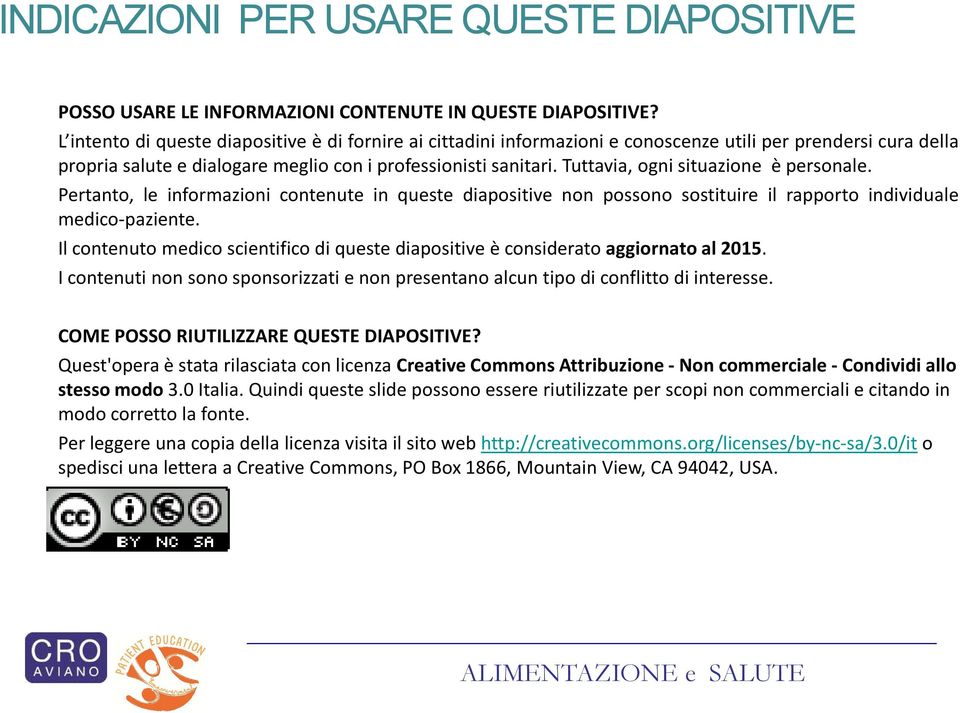 Tuttavia, ogni situazione è personale. Pertanto, le informazioni contenute in queste diapositive non possono sostituire il rapporto individuale medico-paziente.